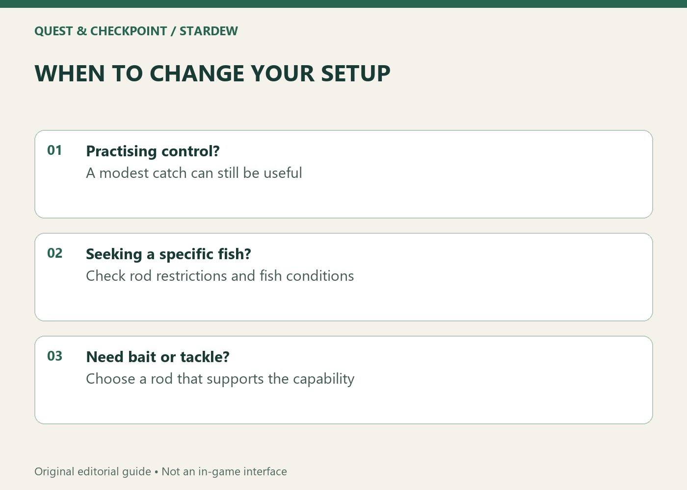 WHEN TO CHANGE YOUR SETUP; Practising control?; A modest catch can still be useful; Seeking a specific fish?; Check rod restrictions and fish conditions; Need bait or tackle?; Choose a rod that supports the capability